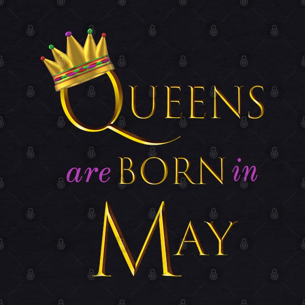 Queens are Born in May. Fun Birthday Statement. Gold Crown and Gold and Royal Purple Letters. by Art By LM Designs 